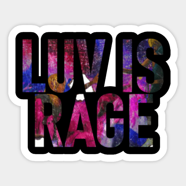 LUV IS RAGE Luv Is Rage Sticker TeePublic